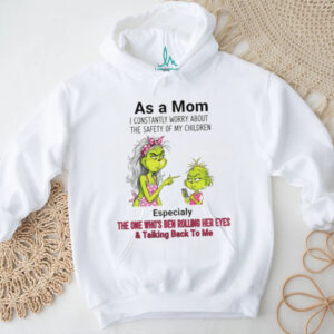 Grinch as a mom I constantly worry about the safety of my children especially the one who’s ben Merry Christmas shirt