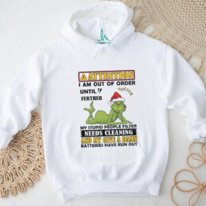 Grinch attention I am out of order until further my stupid people filter needs cleaning Christmas shirt