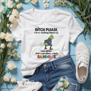 Grinch bitch please I’m so fucking fabulous I pee glitter shit cupcakes and fast rainbows shirt