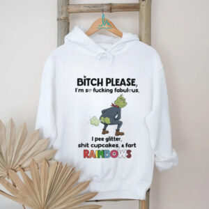 Grinch bitch please I’m so fucking fabulous I pee glitter shit cupcakes and fast rainbows shirt