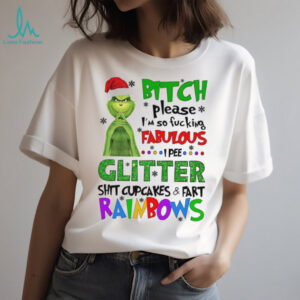 Grinch bitch please I’m so fucking fabulous glitter shit cupcakes Christmas shirt