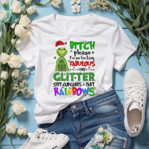 Grinch bitch please I’m so fucking fabulous glitter shit cupcakes Christmas shirt