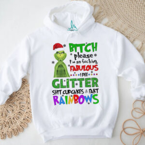 Grinch bitch please I’m so fucking fabulous glitter shit cupcakes Christmas shirt