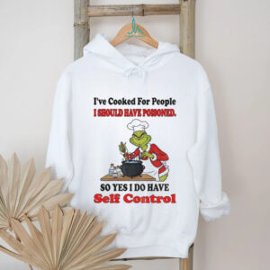 Grinch chef I’ve cooked for people I should have poisoned so yes I do have self control Christmas shirt