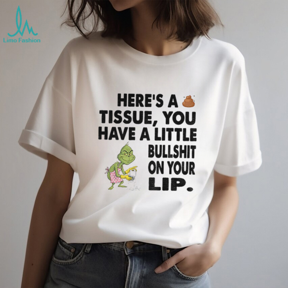 Grinch clean here’s a tissue you have a little bullshit on your lip Christmas shirt Grinch clean here’s a tissue you have a little bullshit on your lip Christmas shirt