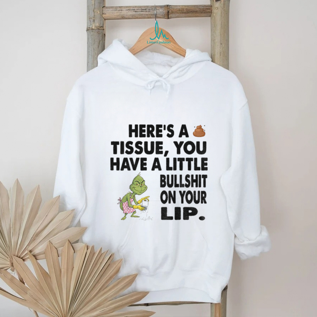 Grinch clean here’s a tissue you have a little bullshit on your lip Christmas shirt Grinch clean here’s a tissue you have a little bullshit on your lip Christmas shirt