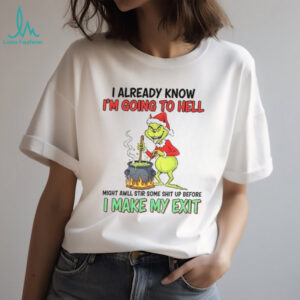 Grinch devil I already know I’m going to hell might awll stir some shit up before Christmas shirt