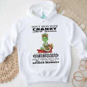 Grinch don’t mess with cranky short women hop on counters Christmas shirt