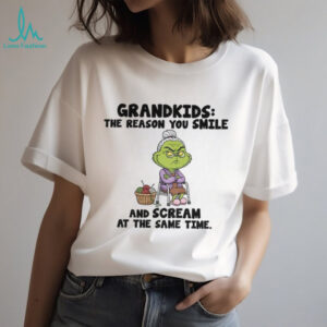 Grinch grandkids the reason you smile and scream at the same time Christmas shirt