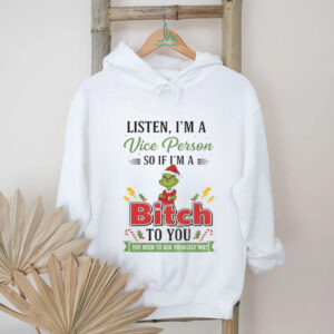 Grinch listen I’m a vice person so if I’m a ti bitch ato you a to you you need to ask yourself why Christmas shirt