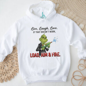 Grinch live laugh love it that doesn’t work load aim and fire Merry Christmas shirt