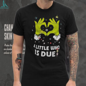 Grinch love hands a little who is due Merry Christmas shirt