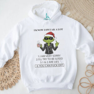 Grinch middle finger Santa hat I know I swear a lot I am very sorry I’ll try to be good Christmas shirt