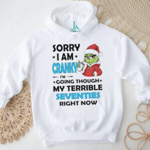 Grinch middle finger sorry I am cranky I’m going through my terrible seventies right now Merry Christmas shirt