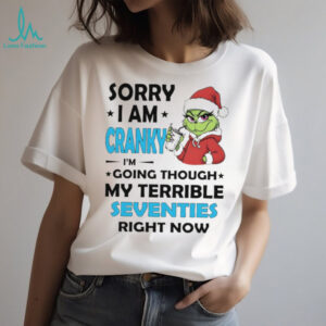 Grinch middle finger sorry I am cranky I’m going through my terrible seventies right now Merry Christmas shirt