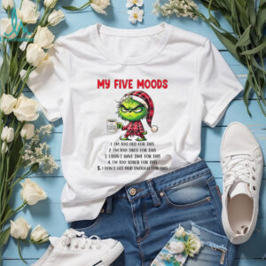 Grinch my five moods I’m too old for this I’m too tired for this I don’t have time for this I’m too Merry Christmas shirt