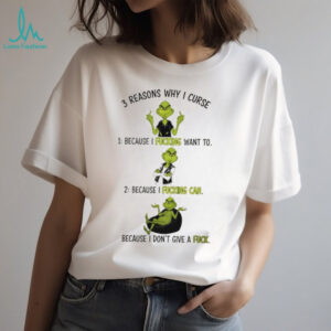 Grinch reasons why I curse because I fucking want to because I fucking can Merry Christmas shirt