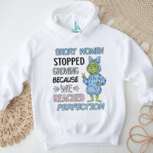 Grinch short women stopped growing because we reached perfection Christmas shirt