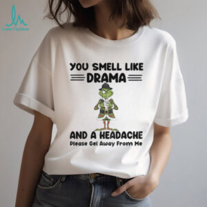 Grinch you smell like drama and a headache please gel away from me Christmas shirt