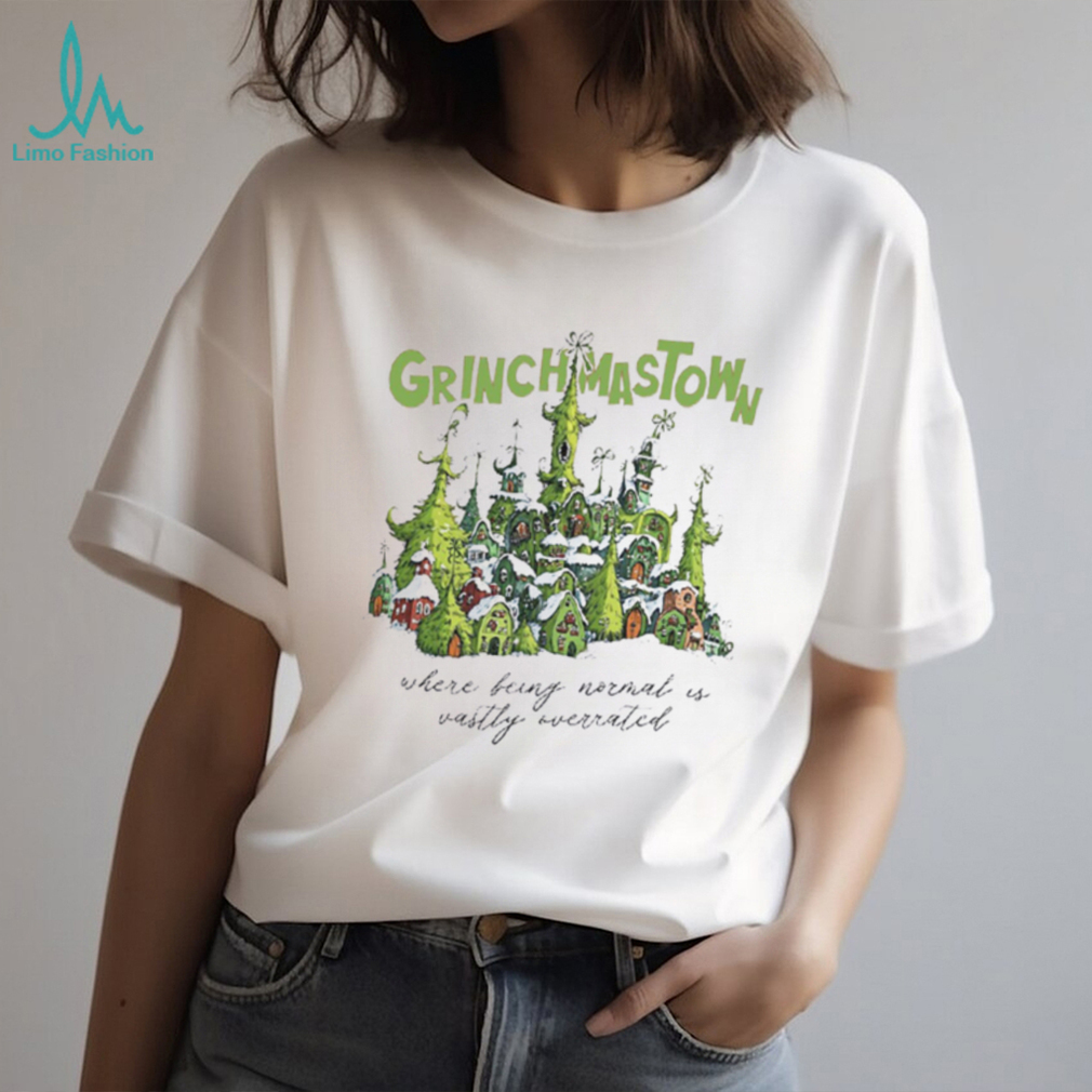 Grinchmastown Where Being Normal Is Vastly Overrated T Shirt Grinchmastown Where Being Normal Is Vastly Overrated T Shirt