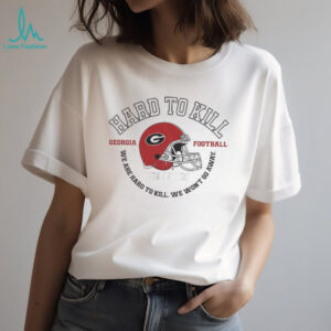 Hard To Kill Georgia Bulldogs football we are hard to kill we won’t go away NFL Football shirt