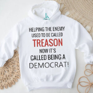 Helping enemy used to be called treason now it’s called being a democrat shirt