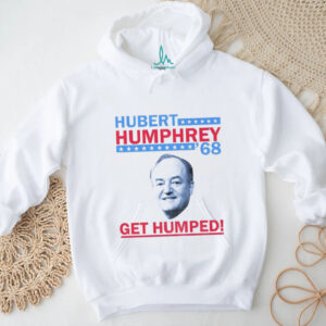 Hubert Humphrey big face ’68 Get Humped America shirt
