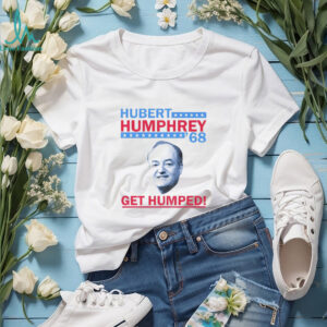 Hubert Humphrey big face ’68 Get Humped America shirt