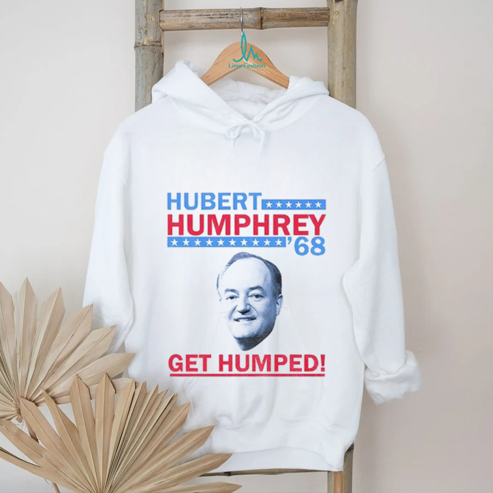 Hubert Humphrey big face ’68 Get Humped America shirt Hubert Humphrey big face ’68 Get Humped America shirt