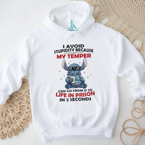 I Avoid Stupidity Because My Temper Can Go From 0 to Life in Prison in 2 Seconds Stitch T Shirt