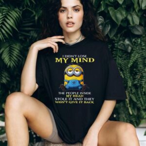 I Didn't Lose My Mind The People Inside My Head Stole It And They Won't Give It Back T Shirt