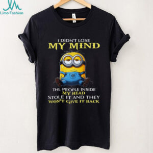 I Didn't Lose My Mind The People Inside My Head Stole It And They Won't Give It Back T Shirt