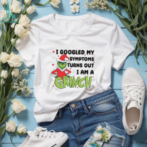 I Googled My Symptoms Turns Out I Am A Grinch T Shirt
