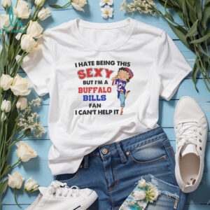 I Hate Being This Sexy Buffalo Bills Fan Shirt