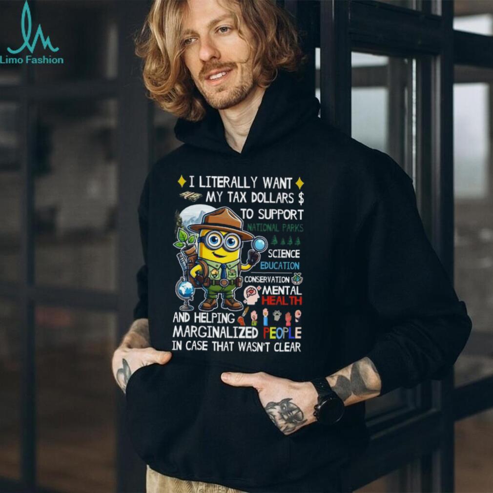 I Literally Want My Tax Dollars To Support… T Shirt I Literally Want My Tax Dollars To Support… T Shirt