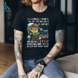 I Literally Want My Tax Dollars To Support... T Shirt