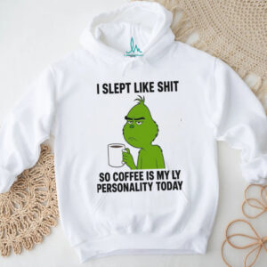I Slept Like Shit Grinch Coffee T Shirt