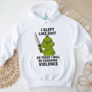 I Slept Like Shit Grinch Violence Shirt