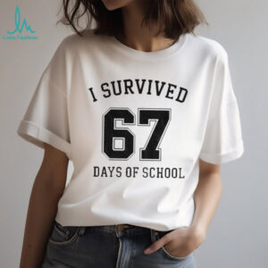 I Survived 67 Days Of School 67 Graduation shirt