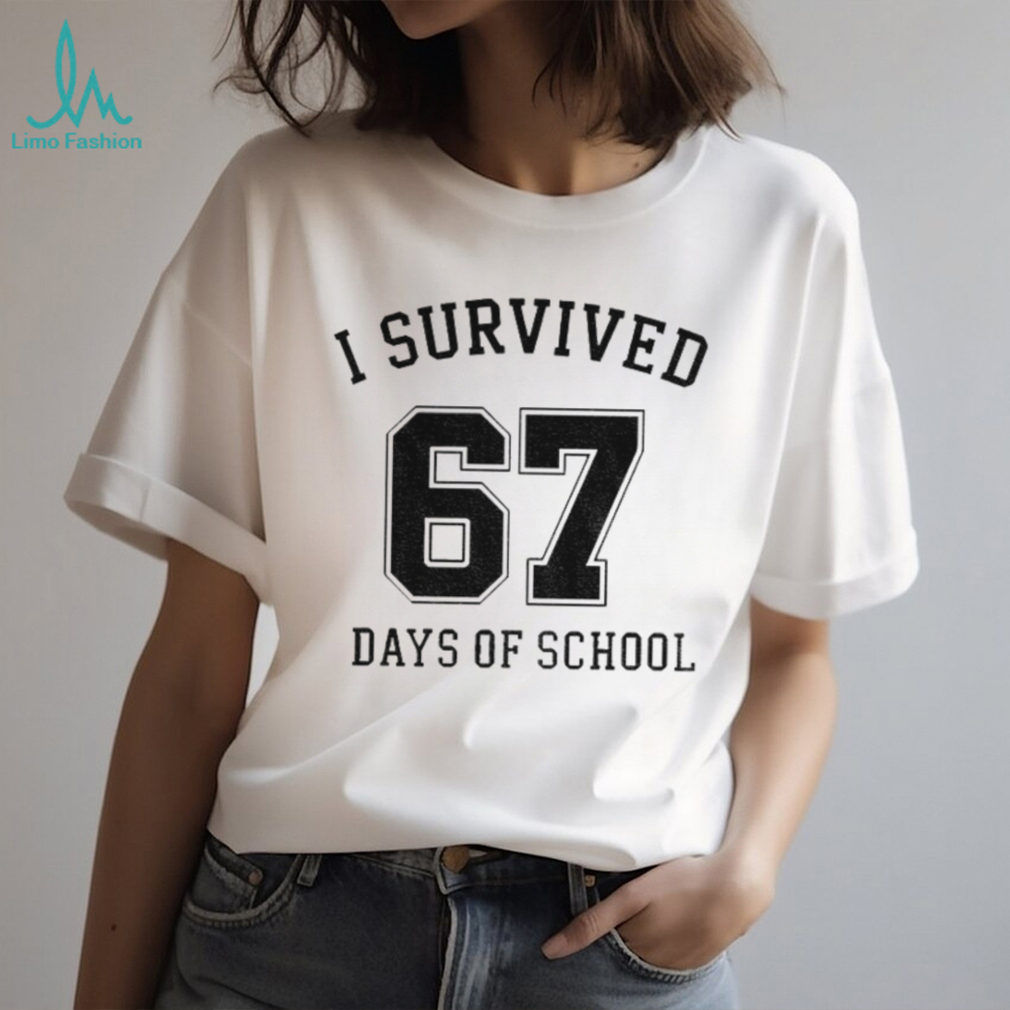 I Survived 67 Days Of School 67 Graduation shirt I Survived 67 Days Of School 67 Graduation shirt