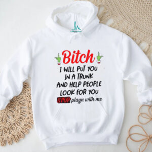 I Will Put You In A Trunk And Help People Look For You T Shirt