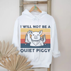 I will not be a quiet piggy shirt