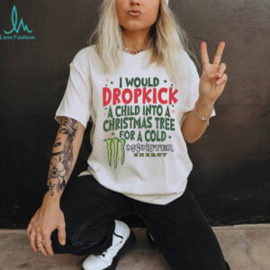 I would dropkick a child into a Christmas tree for a cold Monster energy Merry Christmas shirt