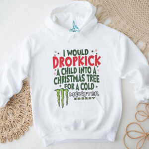 I would dropkick a child into a Christmas tree for a cold Monster energy Merry Christmas shirt