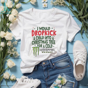 I would dropkick a child into a Christmas tree for a cold Monster energy Merry Christmas shirt