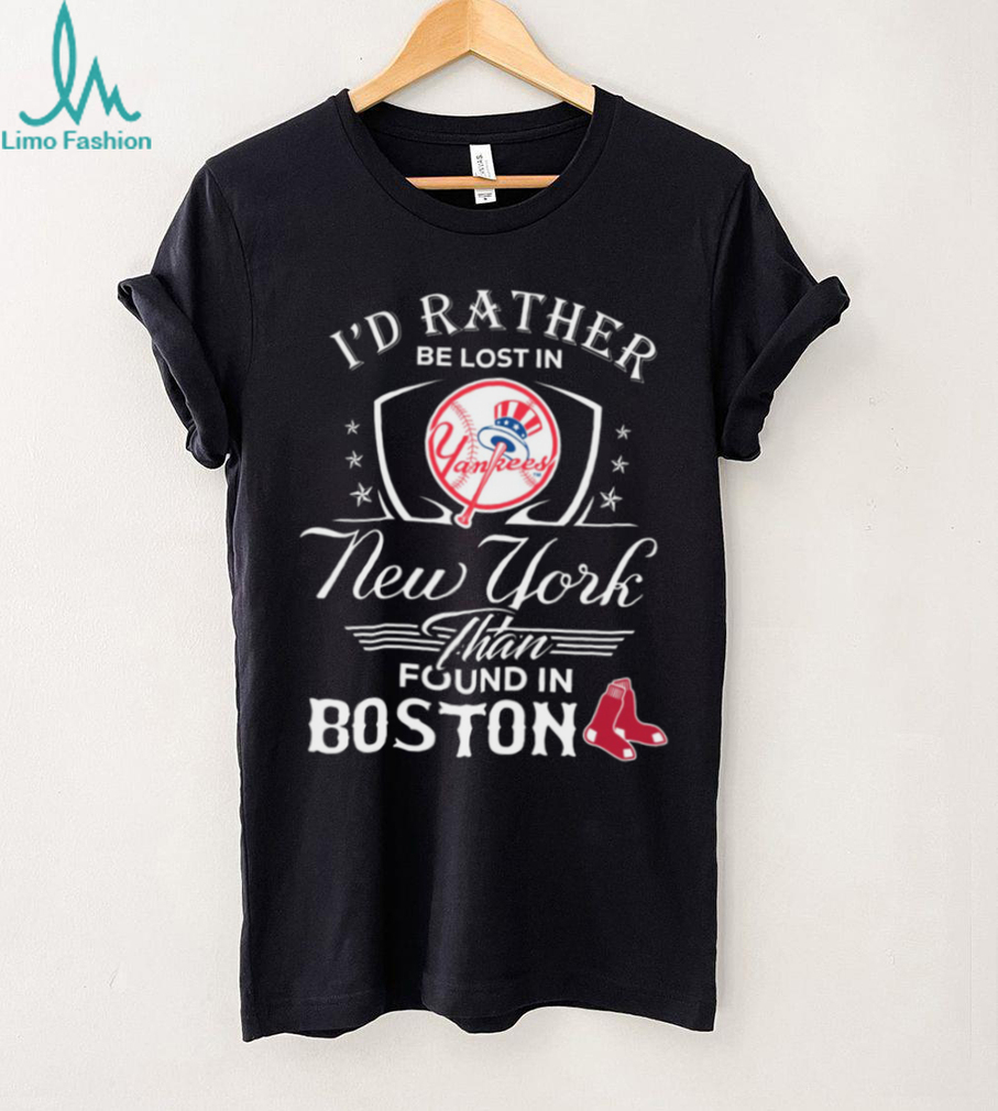 I’d Rather Be Lost In Yankee New York Than Found In Boston shirt I’d Rather Be Lost In Yankee New York Than Found In Boston shirt