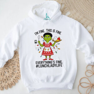 I'm Fine, Everything's Fine Grinch Lunch Lady T Shirt