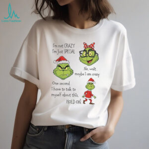 I'm Not Crazy I'm Just Special Grinch T Shirt