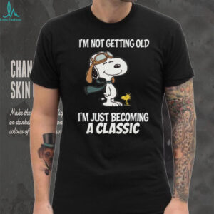 I'm Not Getting Old I'm Just Becoming A Classic Snoopy T Shirt