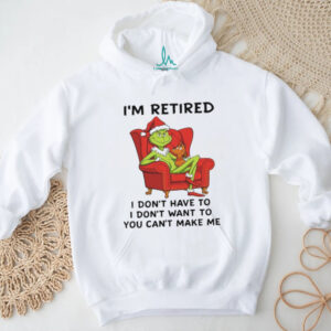 I'm Retired I Don't Have To Grinch Christmas Shirt